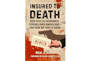 Insured to Death: How Health Insurance Screws Over Americans - And How We Take It Back