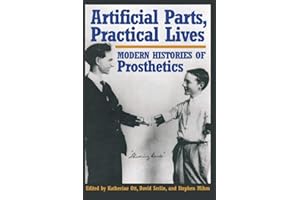Artificial Parts, Practical Lives: Modern Histories of Prosthetics