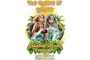 Yakshar's Lost Treasure: The Choice Is Yours - Book One (A colorful adventure series for kids 7-12 with multiple endings!)