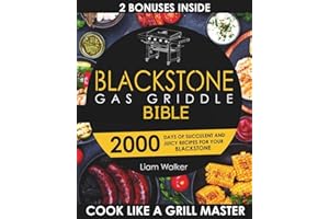 BLACKSTONE GAS GRIDDLE BIBLE: 2000 Days of Succulent and Juicy Recipes for Your Blackstone to Unlock your Inner Grid Master. 
