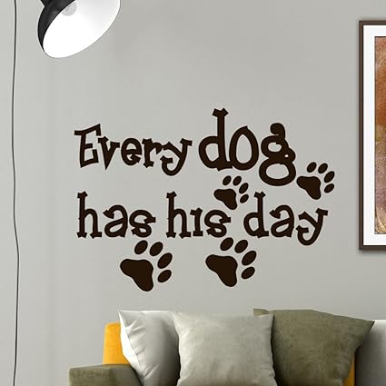 Amazoncom Wall Decal Dog Sayings Every Dog Has His Day