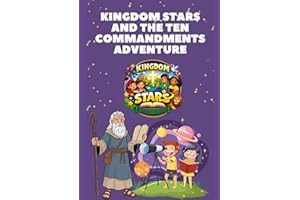 Kingdom Stars and the Ten Commandments Adventure: A Fun, Faith-Filled Journey to Building Godly Character in Children