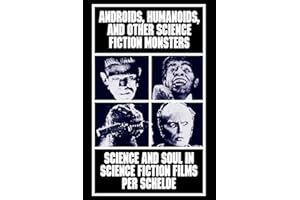Androids, Humanoids, and Other Folklore Monsters: Science and Soul in Science Fiction Films