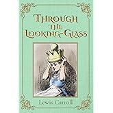 Through the Looking-Glass (Illustrated): The 1871 Classic Edition with Original Illustrations
