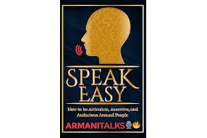 Speak Easy: How to be Articulate, Assertive, and Audacious Around People