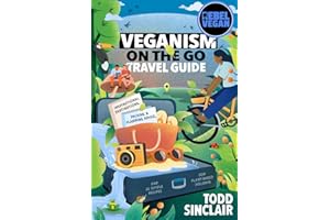 REBEL VEGAN TRAVEL GUIDE: Veganism On The Go: Inspirational Destinations, Packing & Planning Advice, and 16 Simple Recipes fo