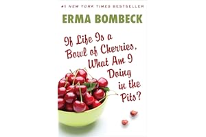 If Life Is a Bowl of Cherries, What Am I Doing in the Pits?: Bestselling author of Family--The Ties That Bind...And Gag!