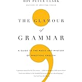The Glamour of Grammar: A Guide to the Magic and Mystery of Practical English