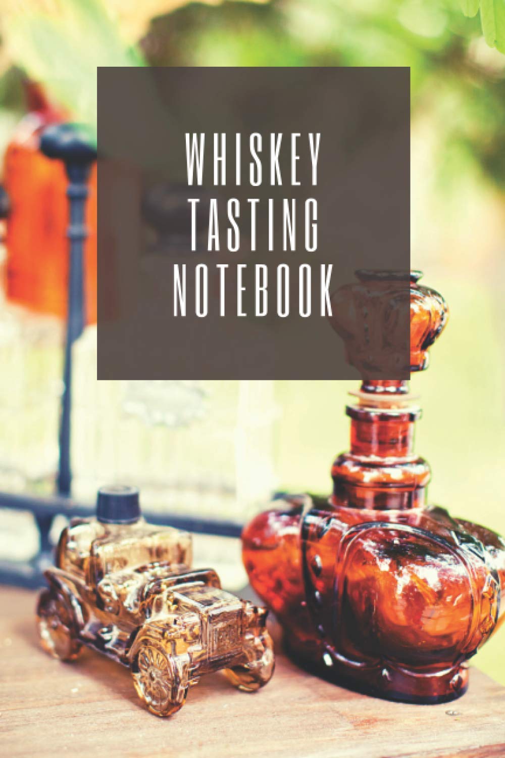 Whiskey Tasting Notebook: Tasting Journal for Whiskey Lovers - Log Book with 120 Pages to keep track of flavors, colors, ratings and much more - Take it Anywhere (6 x 9 in)