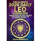 The Ultimate 2026 Daily Leo Horoscope: Your Complete Daily Guide to Love, Career, Health, and Personal Growth