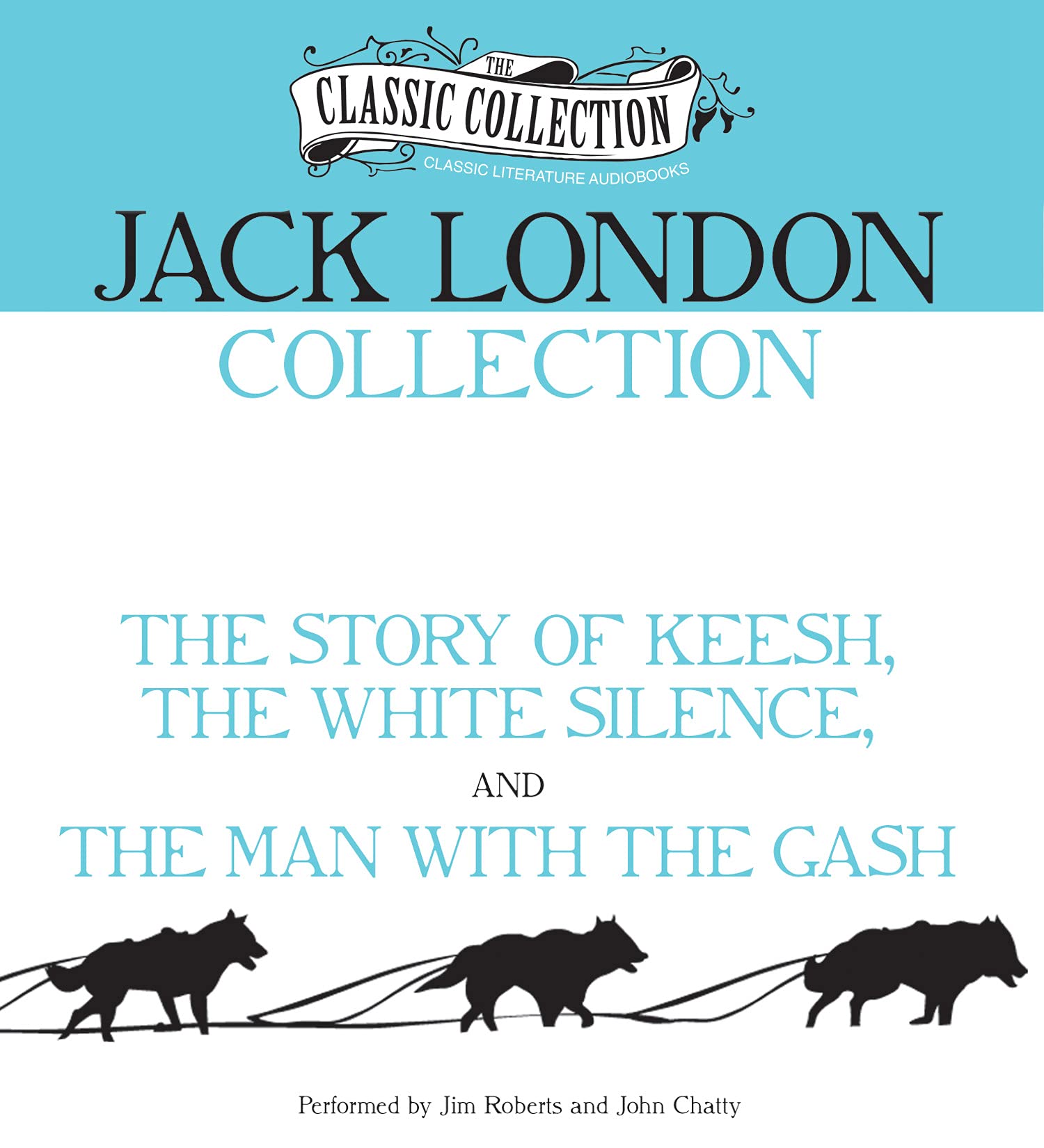 Jack London Collection The Story Of Keesh The White Silence The Man With The Gash Classic Collection Brilliance Audio London Jack Roberts Jim Chatty John 9781469259703 Amazon Com Books