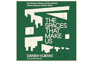 The Spaces That Make Us: Why Design Is Broken and How We Can Create a Happier, Healthier World