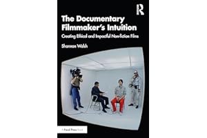 The Documentary Filmmaker's Intuition: Creating Ethical and Impactful Non-fiction Films