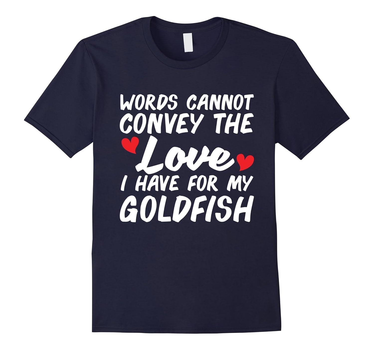 Words Cannot Convey The Love I Have For My Goldfish T-shirt-ANZ