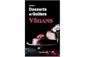 Desserts et Goûters Végans: 50 recettes faciles à réaliser sans aucun produit d'origine animale (French Edition)