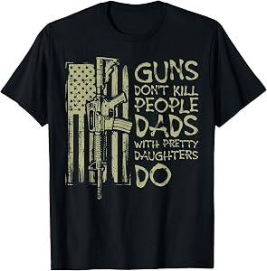Dont Kill People Dads Pretty Daughters Funny Fathers Day Men T-Shirt