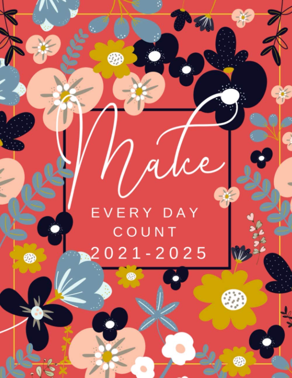Make Every Day Count 17-17 17 Year Monthly Planner: Five Years