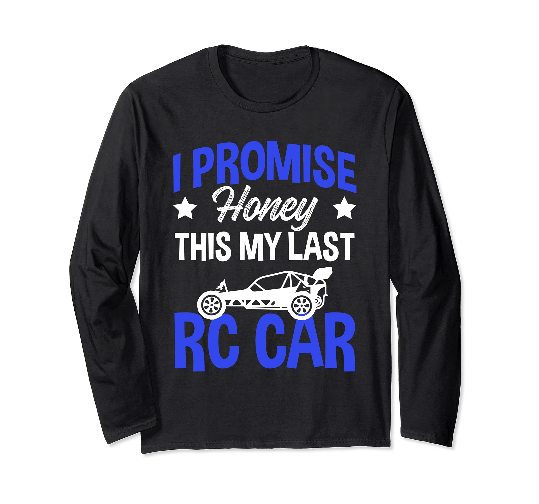 I Promise Honey This is My Last RC Car Remote Control Racing Long Sleeve T-Shirt