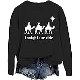 Tonight We Ride Christmas Shirts for Women Men Tonight We Ride Sweatshirt Christian Christmas Sweatshirt