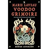 The Marie Laveau Voodoo Grimoire: Rituals, Recipes, and Spells for Healing, Protection, Beauty, Love, and More