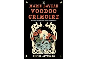 The Marie Laveau Voodoo Grimoire: Rituals, Recipes, and Spells for Healing, Protection, Beauty, Love, and More