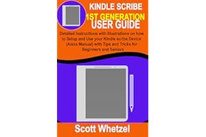 KINDLE SCRIBE 1ST GENERATION USER GUIDE: Detailed Instructions with Illustrations on how to Setup and Use your Kindle scribe 