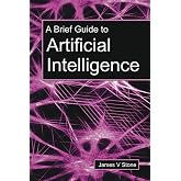 A Brief Guide to Artificial Intelligence (Tutorial Introductions)