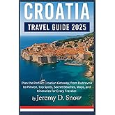 Croatia Travel Guide 2025: Plan the Perfect Croatian Getaway, from Dubrovnik to Plitvice, Top Spots, Secret Beaches, Maps, and Itineraries for Every Traveler.