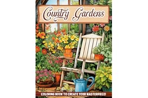 Country Gardens Coloring Book: Coloring Book For Adults Features Charming Country, Beautiful Garden, Mindful Flower | Country Scenes Adult Coloring Books