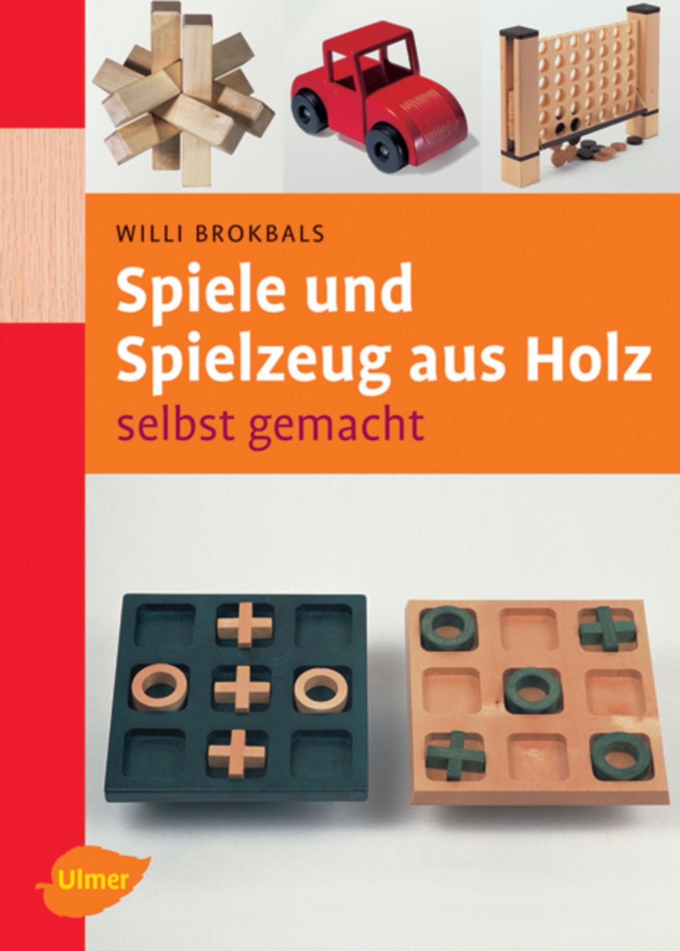 Spiele und Spielzeuge aus Holz: Selbst gemacht Spiele und Spielzeuge aus Holz: Selbst gemacht Hardcover