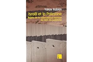 Israël et la Palestine: Rejets de la colonisation sioniste au nom du judaïsme (French Edition)