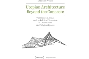 Utopian Architecture Beyond the Concrete: The Transcendental and the Political Dimension of Laboratories and Religious Spaces