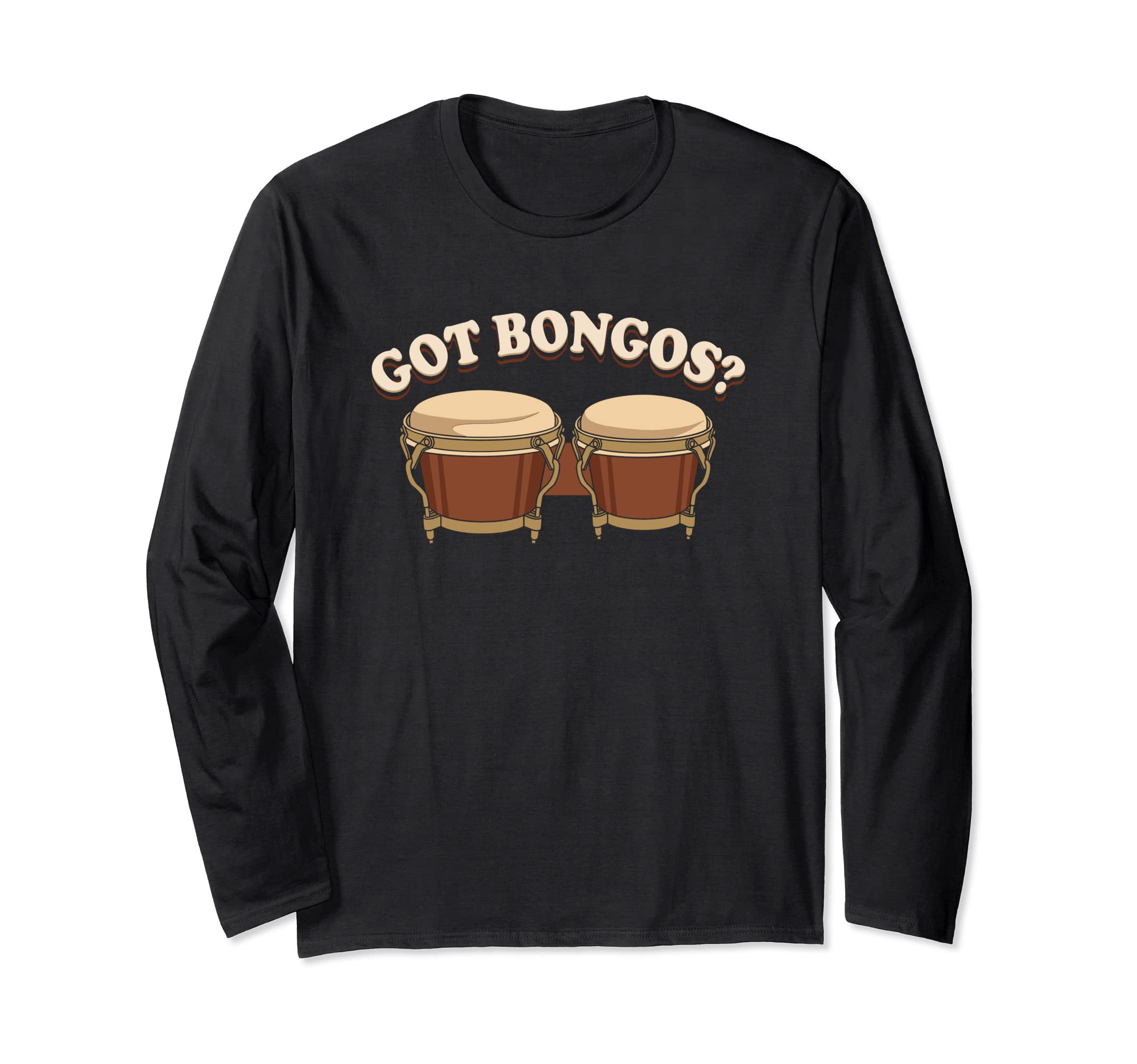Got Bongos ? / Afro-Cuban Percussion, bongo drum gifts Long Sleeve T-Shirt
