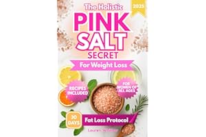 The Holistic Pink Salt Secret for Weight Loss: 30-Day Natural Protocol and Recipes for Women to Burn Fat, Boost Metabolism, Balance Hormones, Regain Energy, and Reduce Bloating