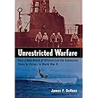 Unrestricted Warfare: How a New Breed of Officers Led the Submarine Force to Victory in World War II