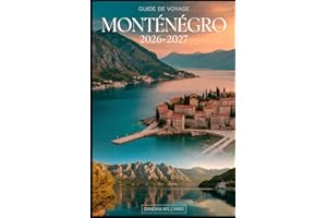 GUIDE DE VOYAGE MONTÉNÉGRO 2026–2027: Votre guide essentiel pour explorer la côte, les montagnes, les parcs nationaux, la cul