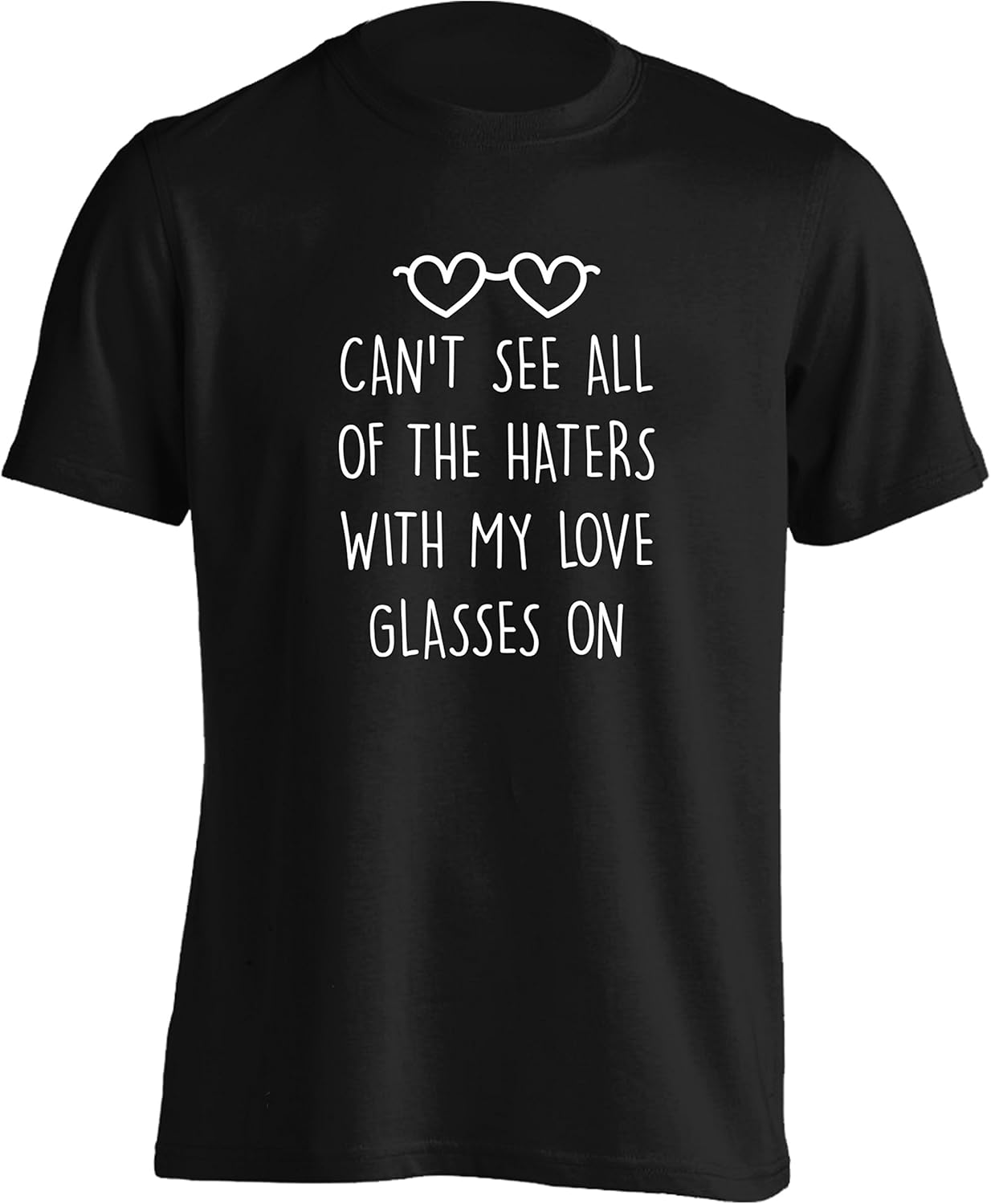 Can't See All of The Haters with My Love Glasses on TShirt Small 2XL