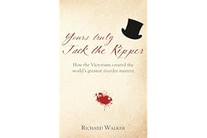 Yours Truly Jack the Ripper: How the Victorians created the world’s greatest murder mystery