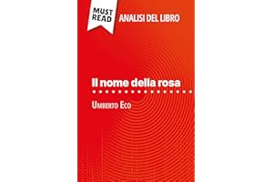 Il nome della rosa di Umberto Eco (Analisi del libro): Analisi completa e sintesi dettagliata del lavoro (Italian Edition)