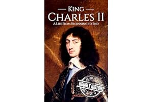 Charles II: A Life from Beginning to End (Biographies of British Royalty)
