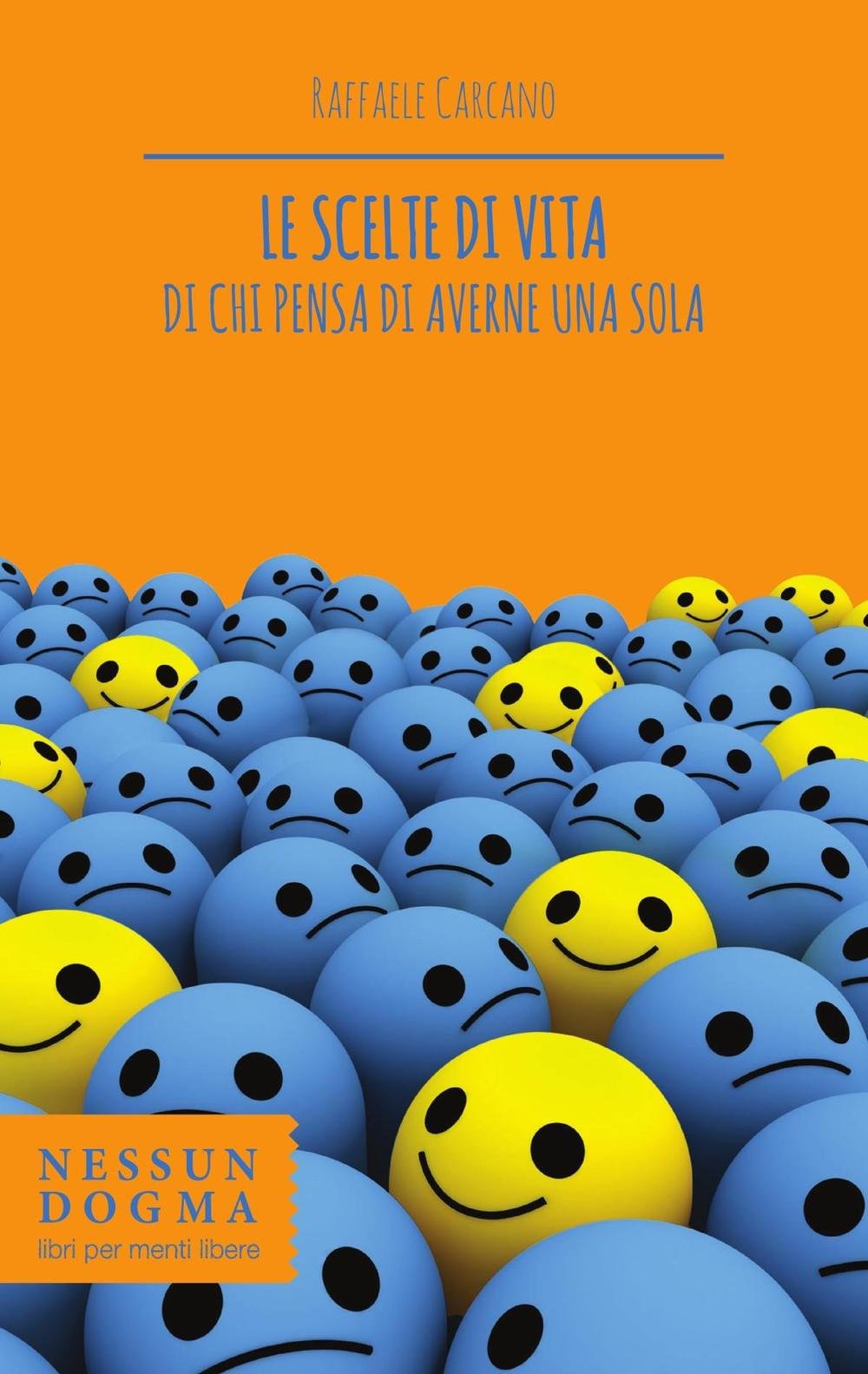 Le Scelte Di Vita Di Chi Pensa Di Averne Una Sola Carcano Raffaele 本 通販 Amazon