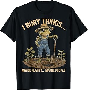 Funny Frog I Bury Things Maybe Plants Maybe People Men Women T-Shirt