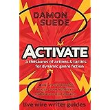 Activate: a thesaurus of actions & tactics for dynamic genre fiction (Live Wire Writer Guides)