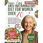 Super Easy Anti-inflammatory Diet For Women Over 70: A Simple Guide For Seniors with Nutritious Recipes to Reduce Joint Pain, Boost Mobility and Age Gracefully