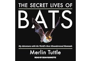The Secret Lives of Bats: My Adventures with the World's Most Misunderstood Mammals