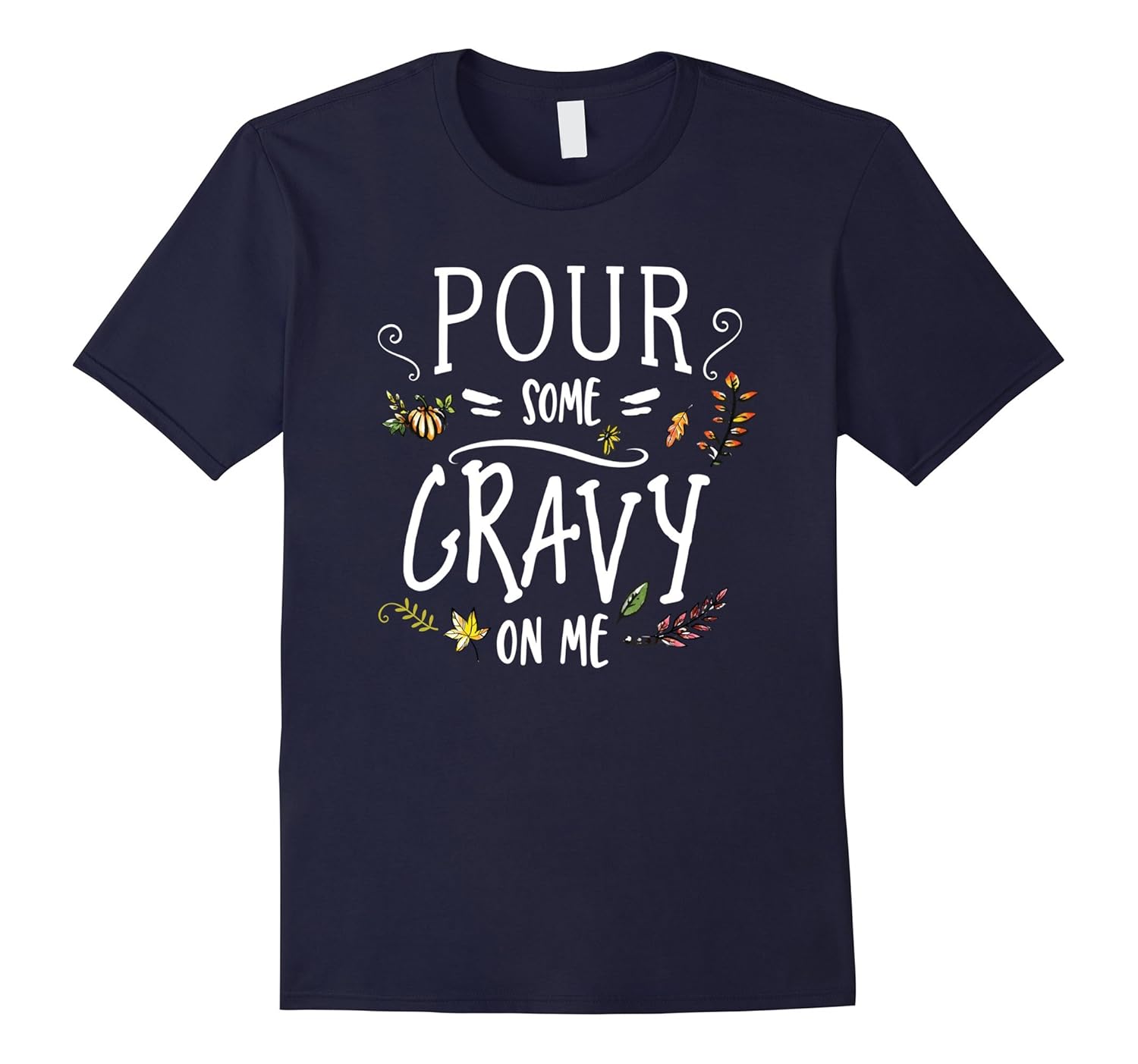 Funny Thanksgiving Dinner T-Shirt - Pour Some Gravy On Me-Rose