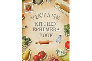Vintage Kitchen Ephemera Book: +200 One-Sided To Cut Out And Collage, For Junk Journaling, Scrapbooking and Mixed Media Proje