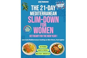 The 21-Day Mediterranean Slim-Down for Women: Low-Carb Mediterranean Cooking to Feel Lighter, and Get Ready for Summer – Diabetic-Friendly and Over-60 Friendly for Healthy Aging