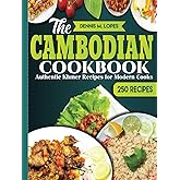 The Cambodian Cookbook: Authentic Khmer Recipes for Modern Cooks