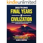 Final Years of Civilization 2022 to 2042: Daniel's 70-Week Prophecy A 2485-Year Duration